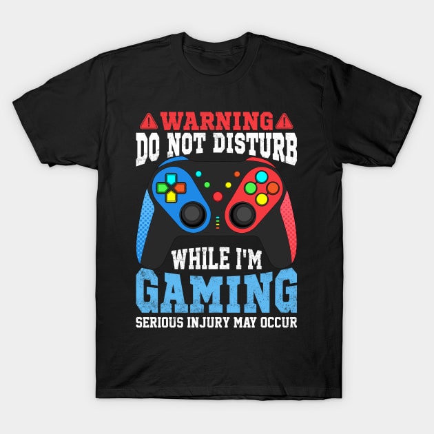 Funny Gamer Warning Do not Disturb while I'm Gaming Video gaming gift T-Shirt by BadDesignCo